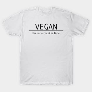 VEGAN. The movement is kale. T-Shirt